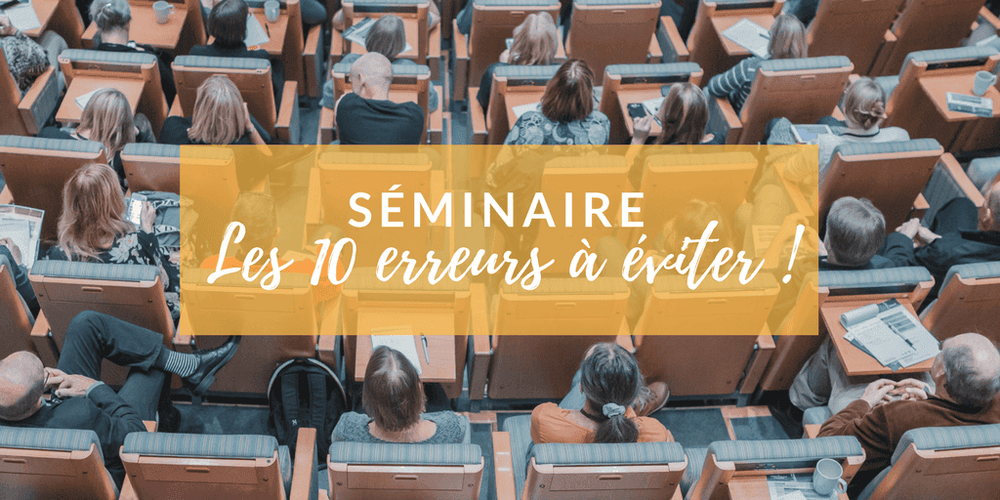 Les 10 erreurs à éviter lors que vous organiser un séminaire entreprise